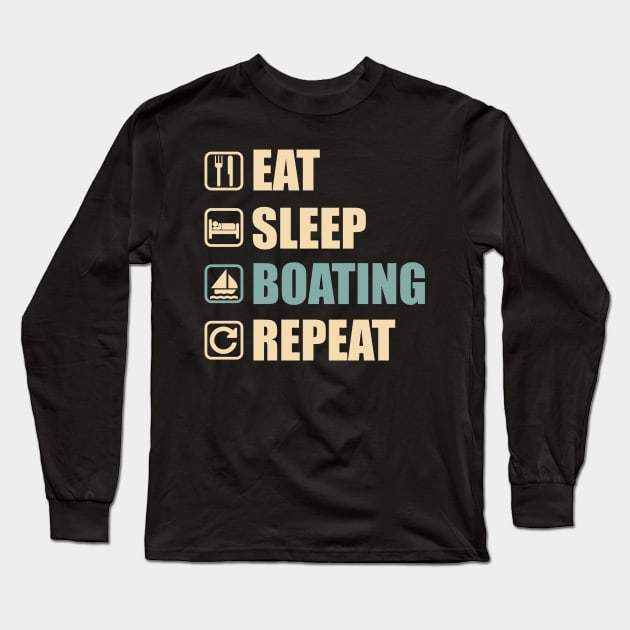 Eat Sleep Boating Repeat - Funny Boating Lovers Gift Long Sleeve T-Shirt by DnB